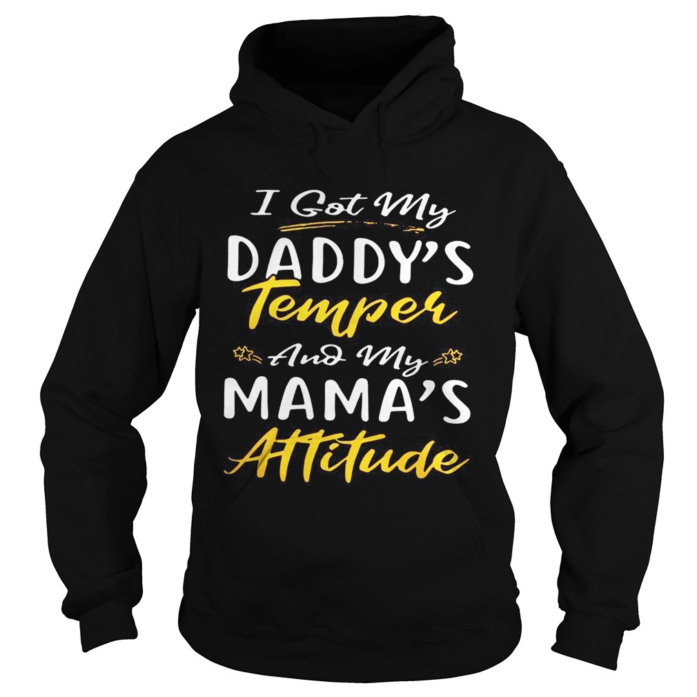 I got my daddys temper and my mamas attitude Hoodie