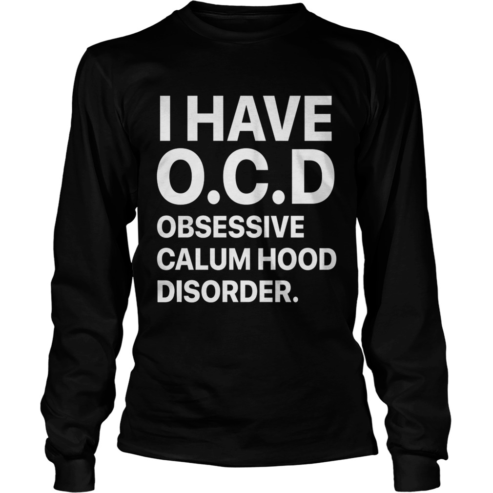 I have OCD obsessive calum hood disorder LongSleeve