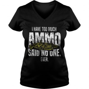 I have too much Ammo said no one ever Ladies Vneck