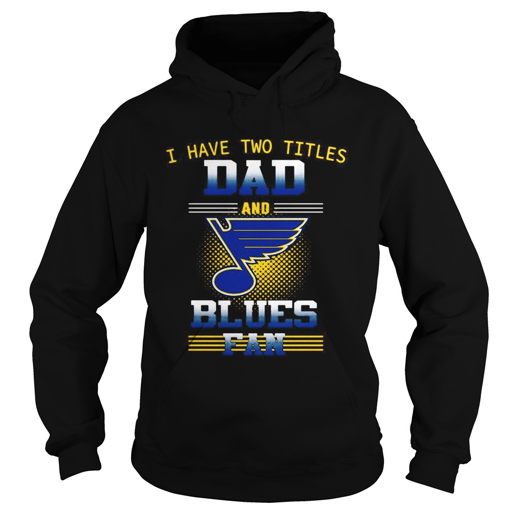 I have two titles dad and Blues fan Hoodie