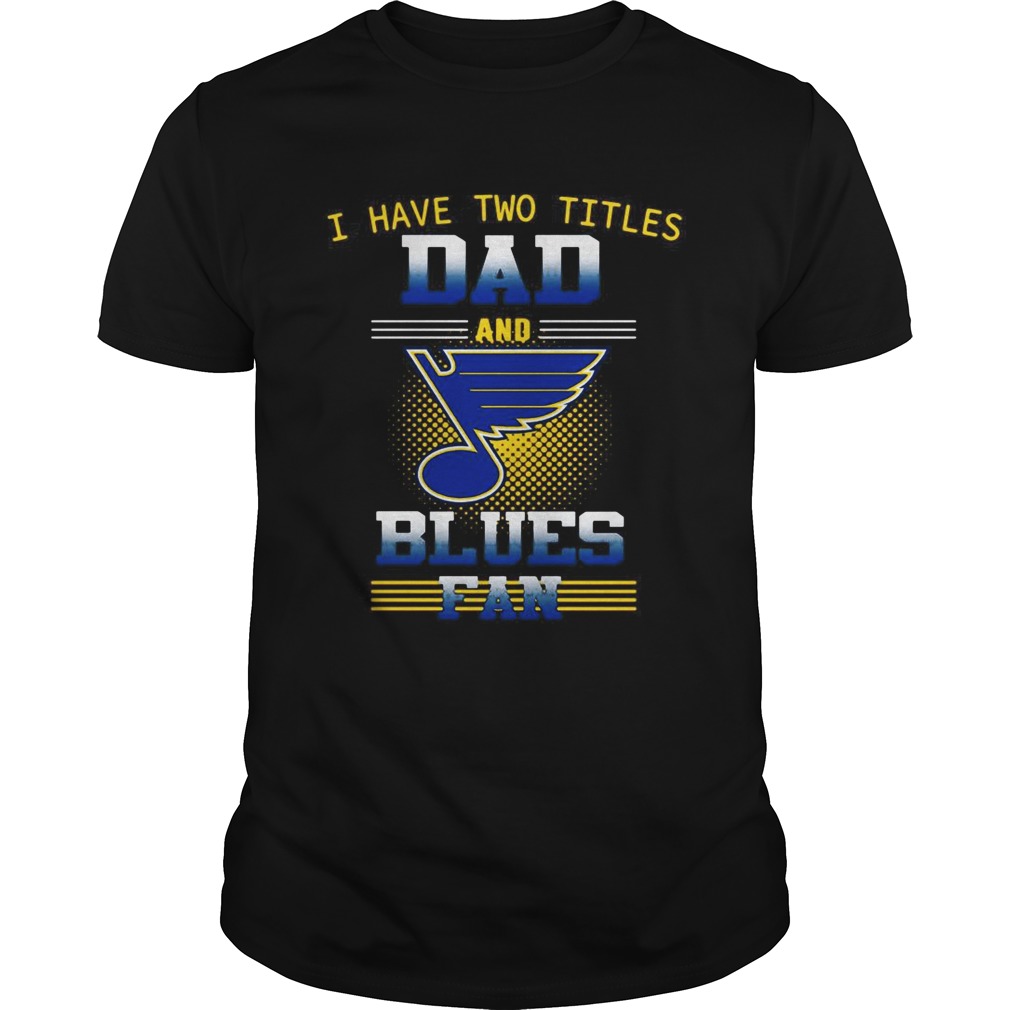 I have two titles dad and Blues fan shirt