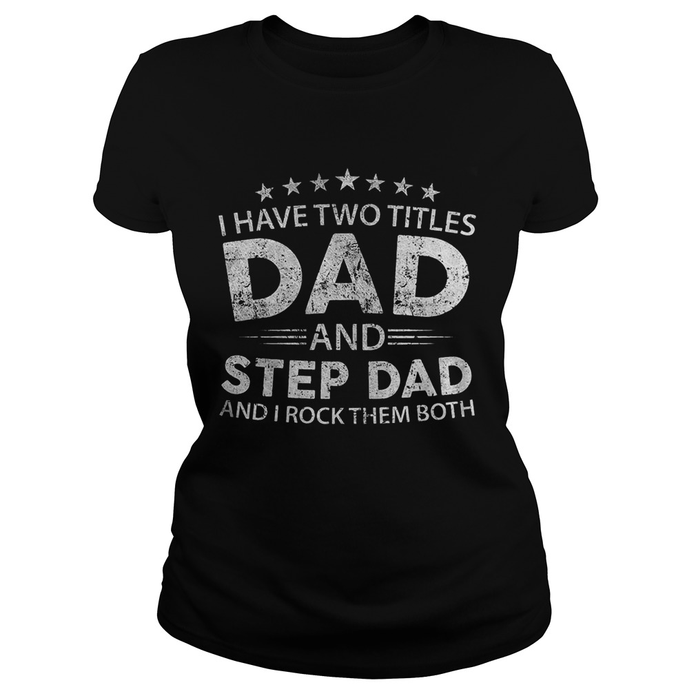 I have two titles dad and step dad and i rock them both Classic Ladies