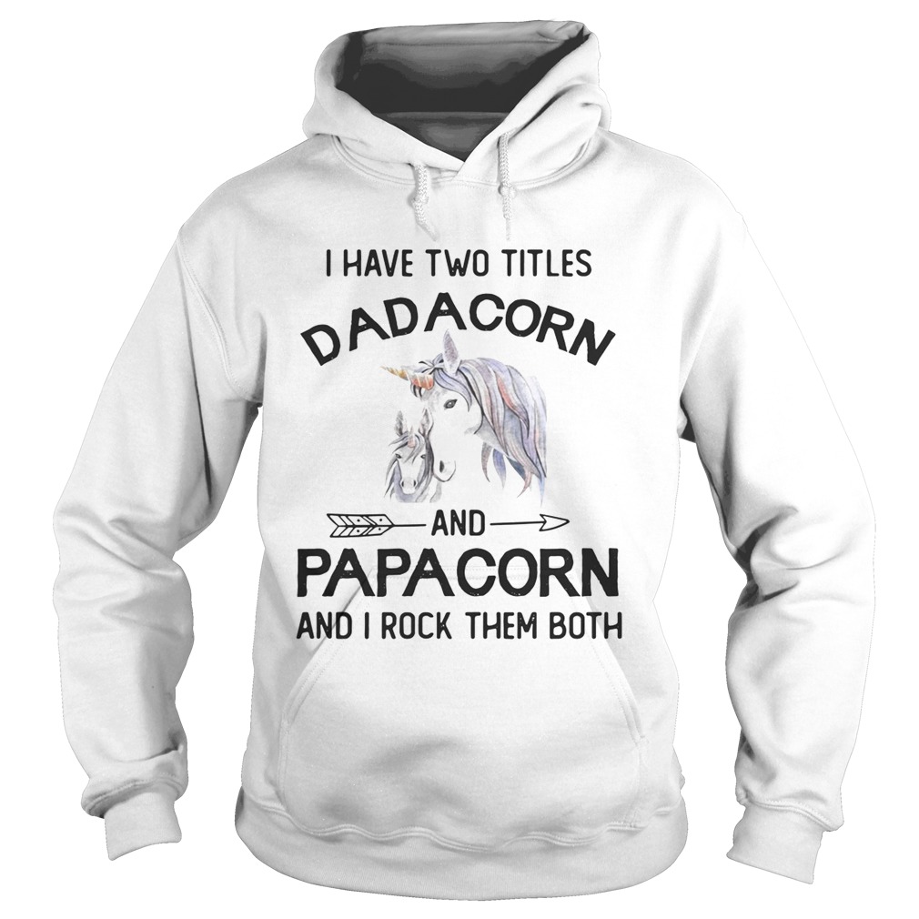I have two titles dadacorn and papacorn and I rock them both Hoodie