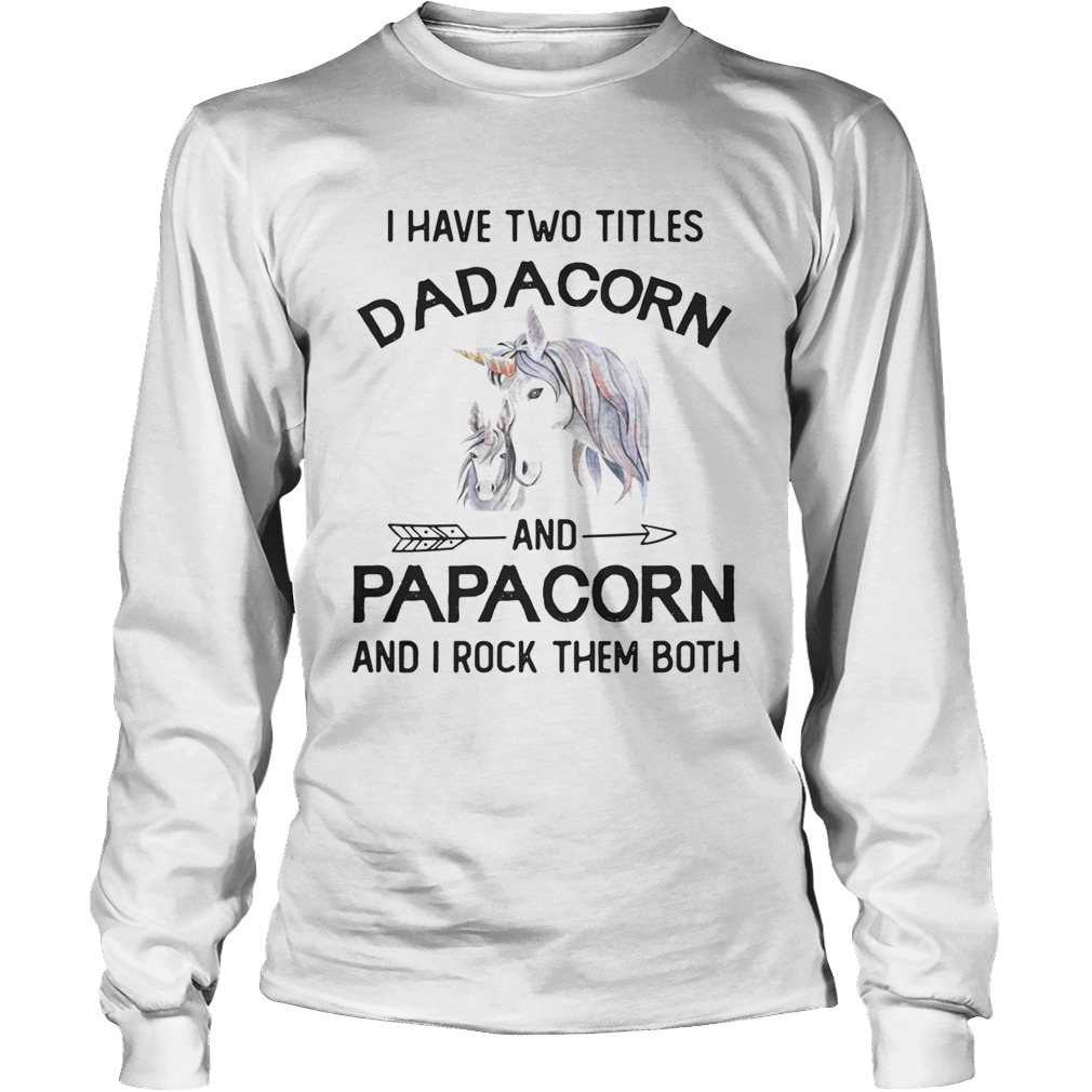 I have two titles dadacorn and papacorn and I rock them both LongSleeve