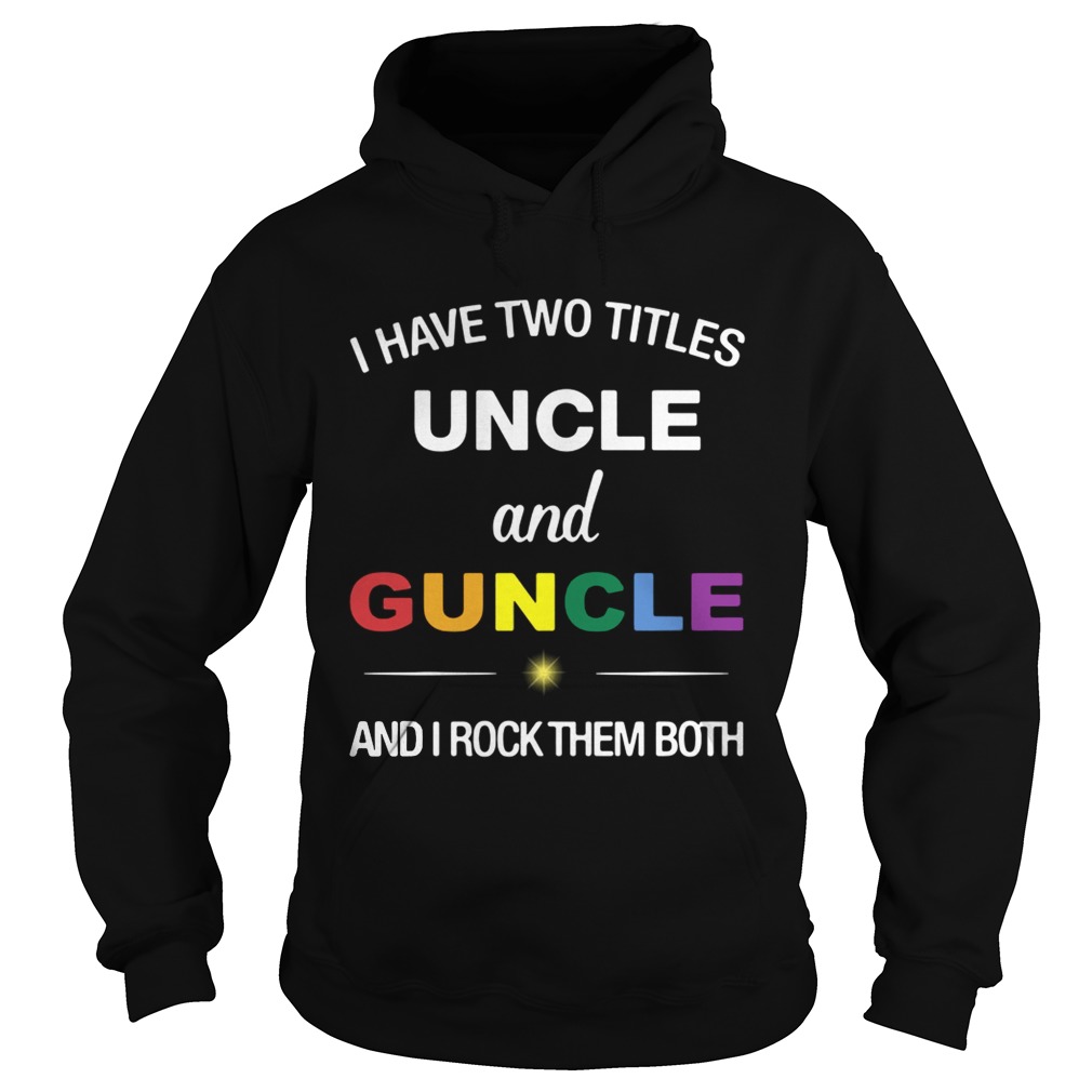 I have two titles uncle and guncle and I rock them both Hoodie