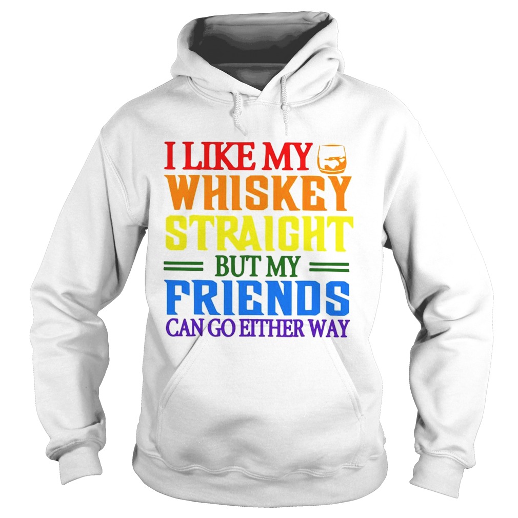 I like my whiskey straight but my friends can go either way LGBT Hoodie