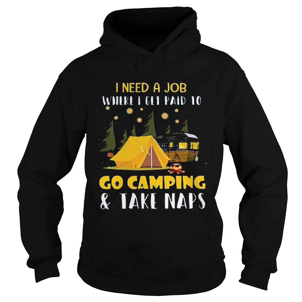 I need a job where i get paid to go camping Hoodie