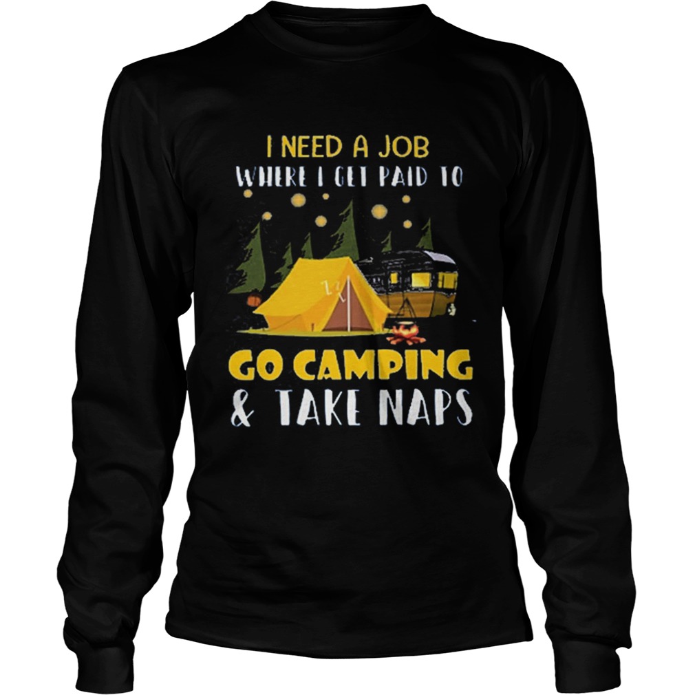 I need a job where i get paid to go camping LongSleeve