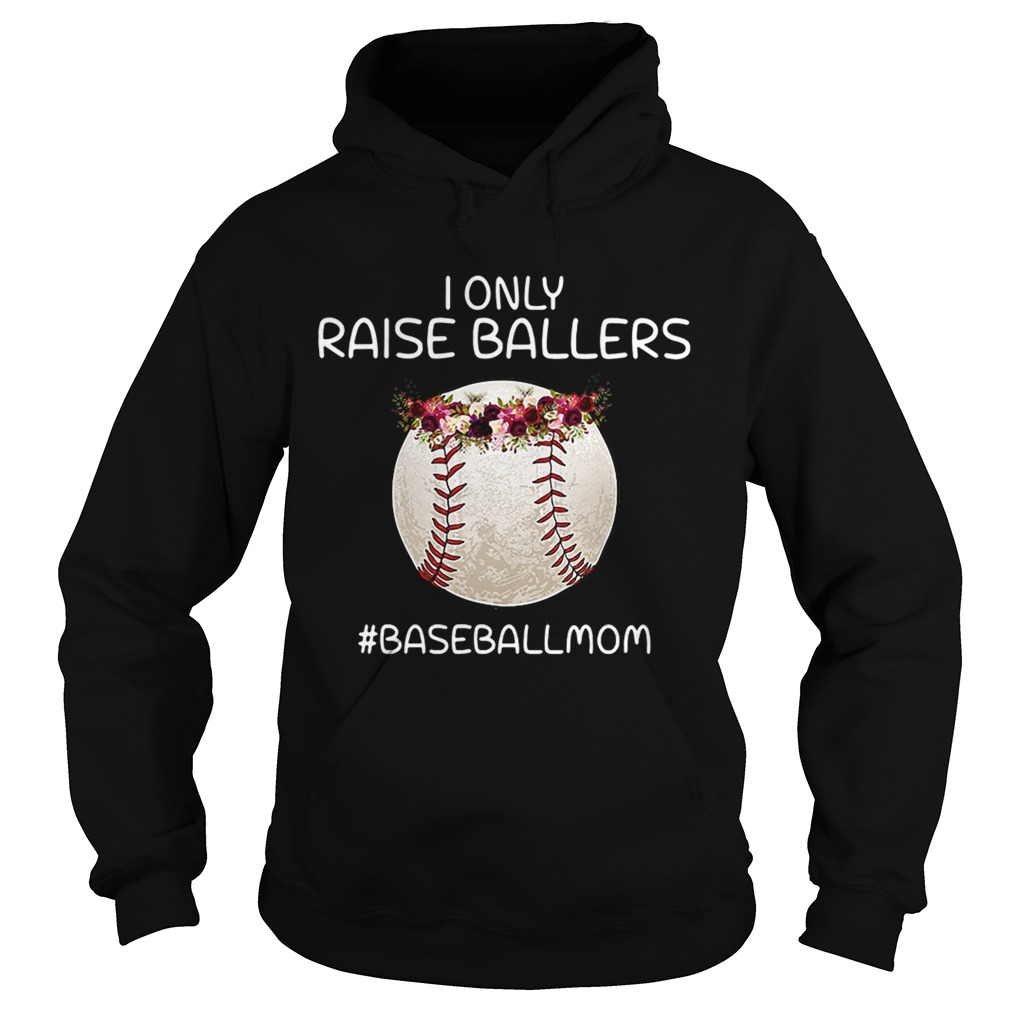 I only raise ballers baseballmom Hoodie