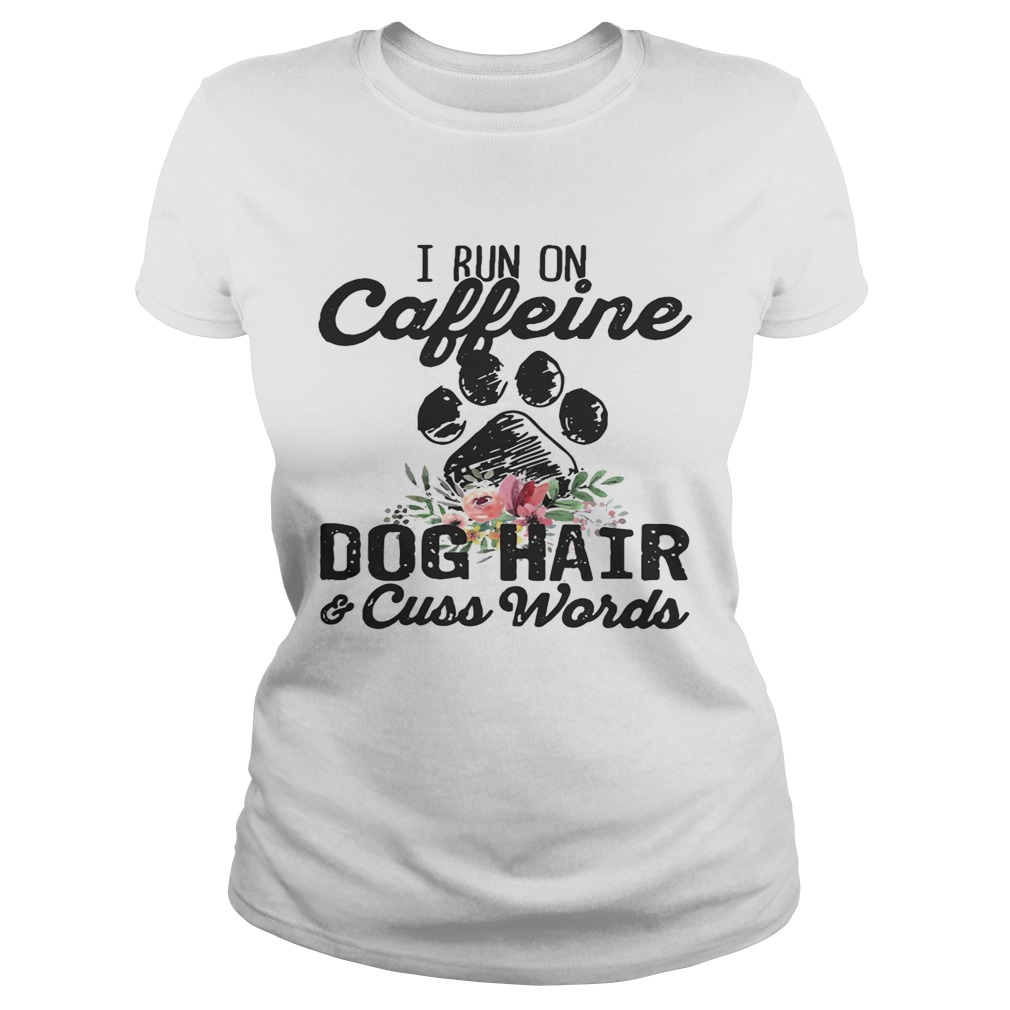 I run on caffeine dog hair and cuss words Classic Ladies