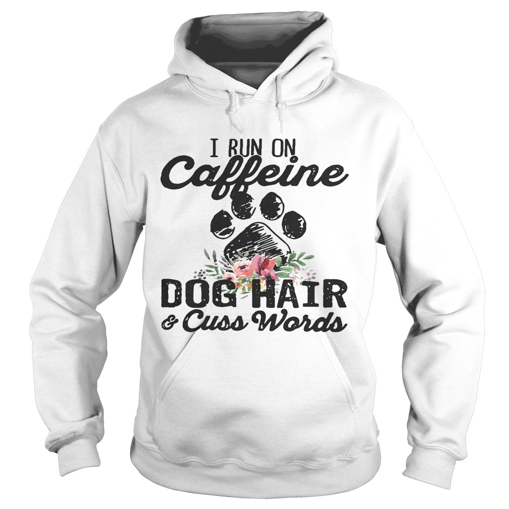 I run on caffeine dog hair and cuss words Hoodie