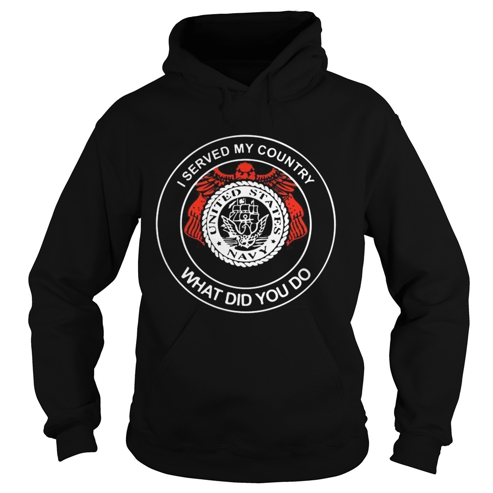 I served my country United States navy what did you do Hoodie