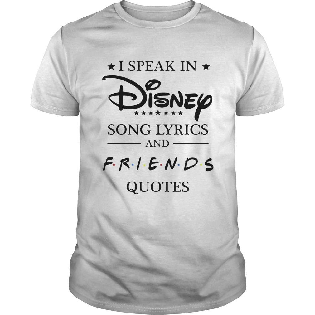 I speak in Disney song lyrics and friends quotes shirt