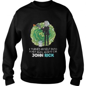 I turned myself into a hitman Morty Im John Rick Sweatshirt