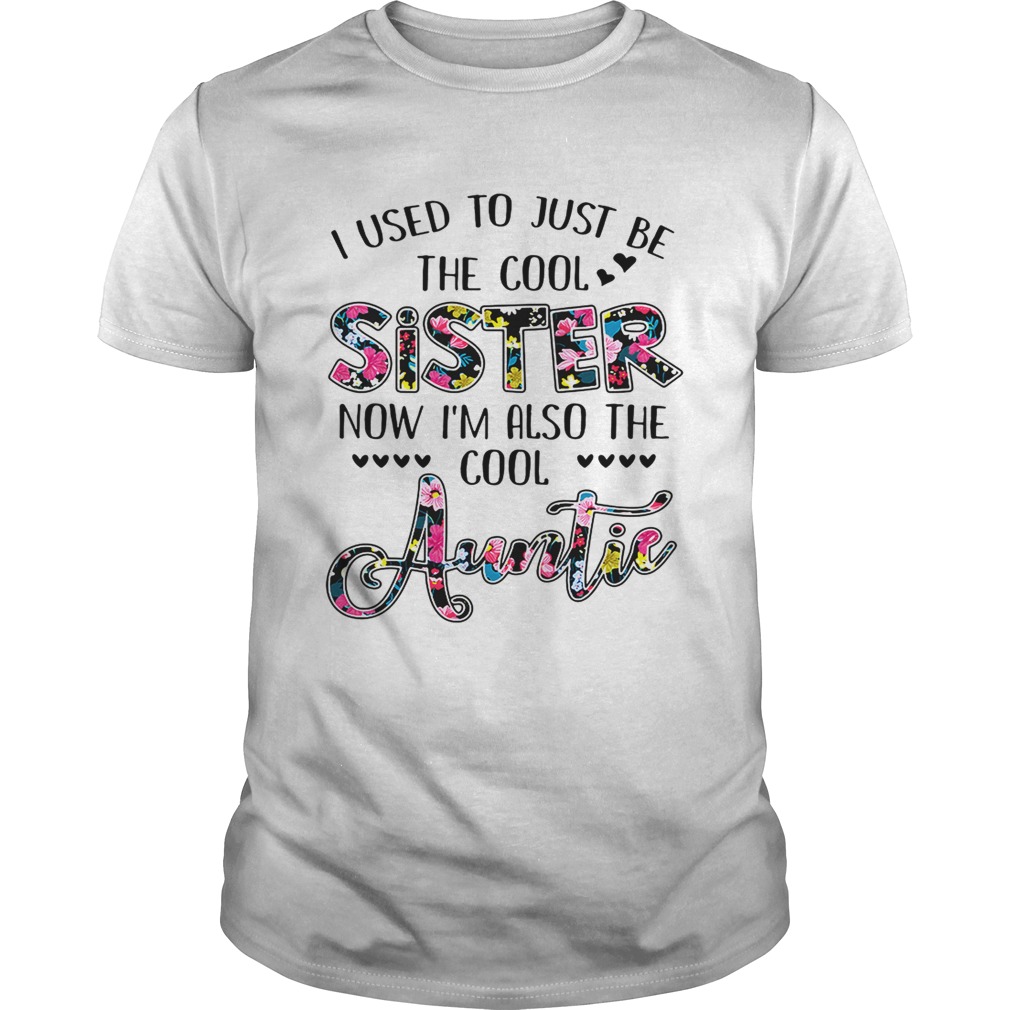 I used to just be the cool sister now Im also the cool auntie shirt