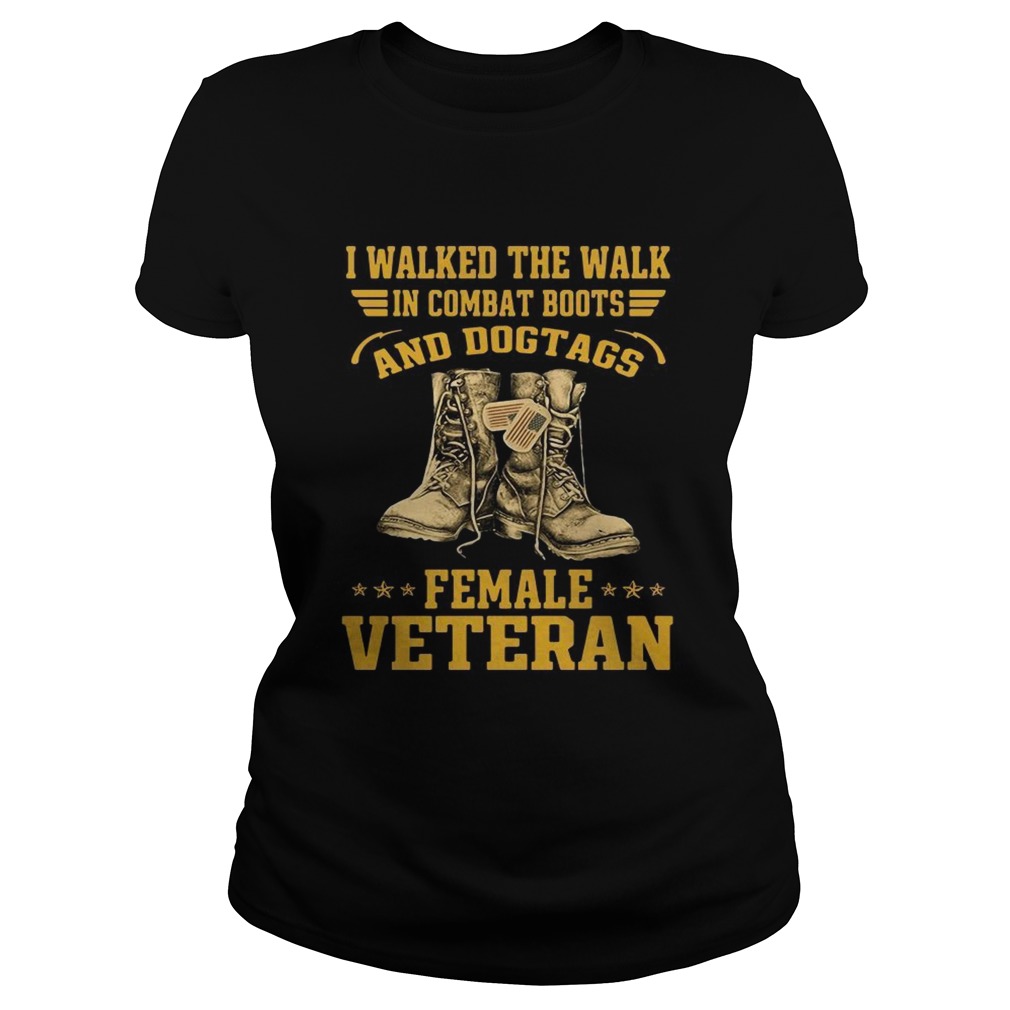 I walked the walk in combat boots and Dogtags female Veteran Classic Ladies