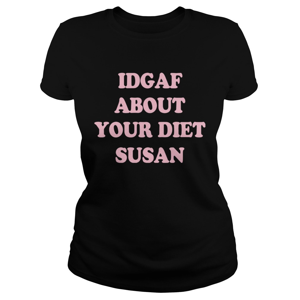 IDGAF about your diet Susan Classic Ladies