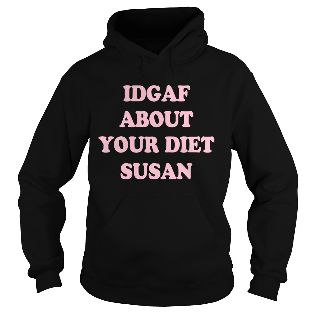IDGAF about your diet Susan Hoodie