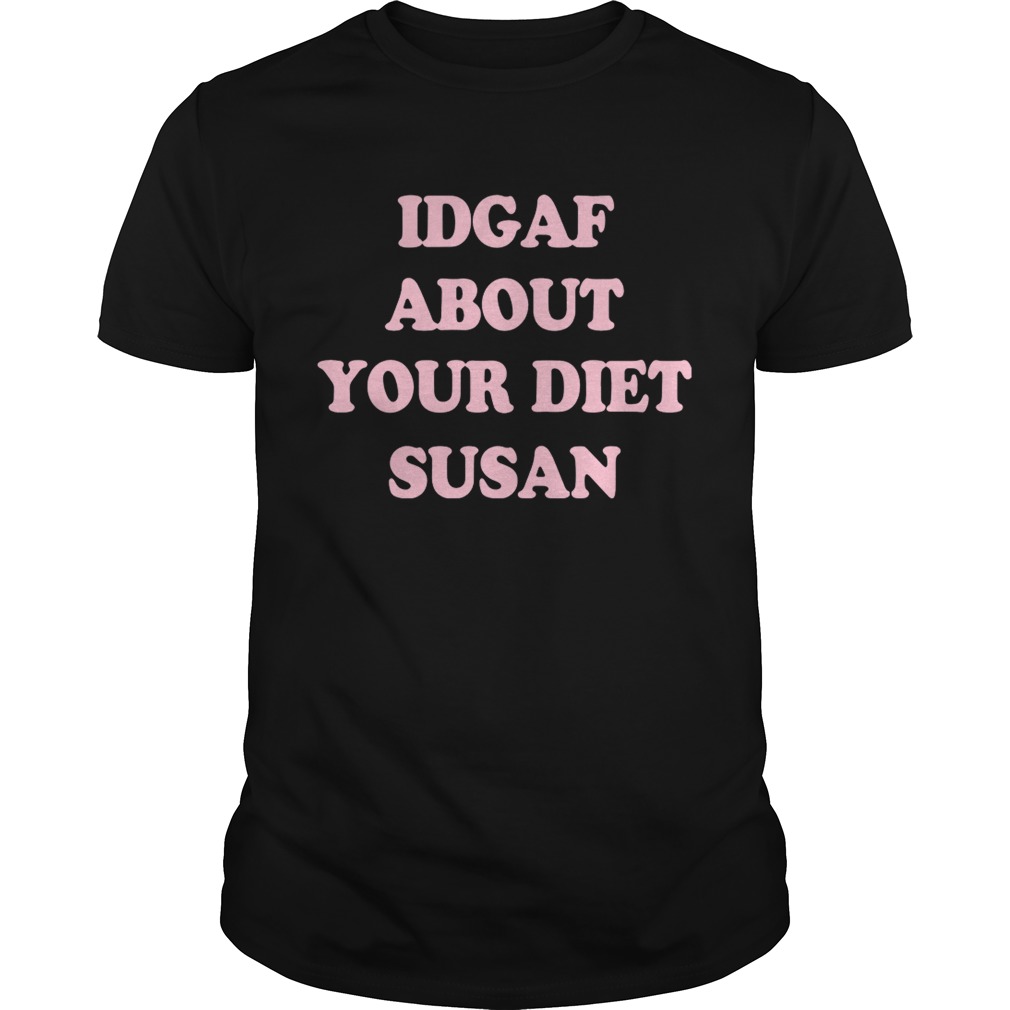 IDGAF about your diet Susan shirt