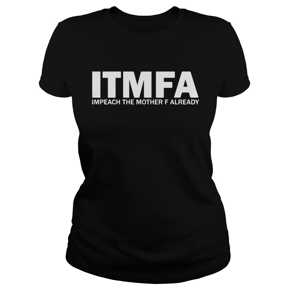 ITMFA Impeach the mother F already Classic Ladies