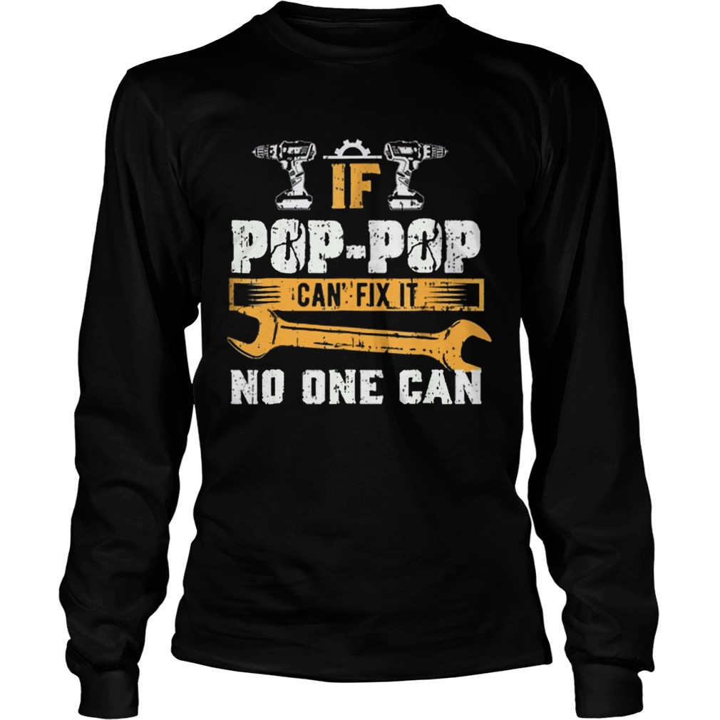 If Pop Pop Cant Fix it No One Can LongSleeve