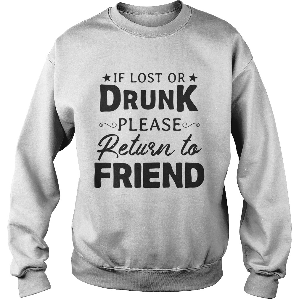 If lost or drunk please return to friend Sweatshirt