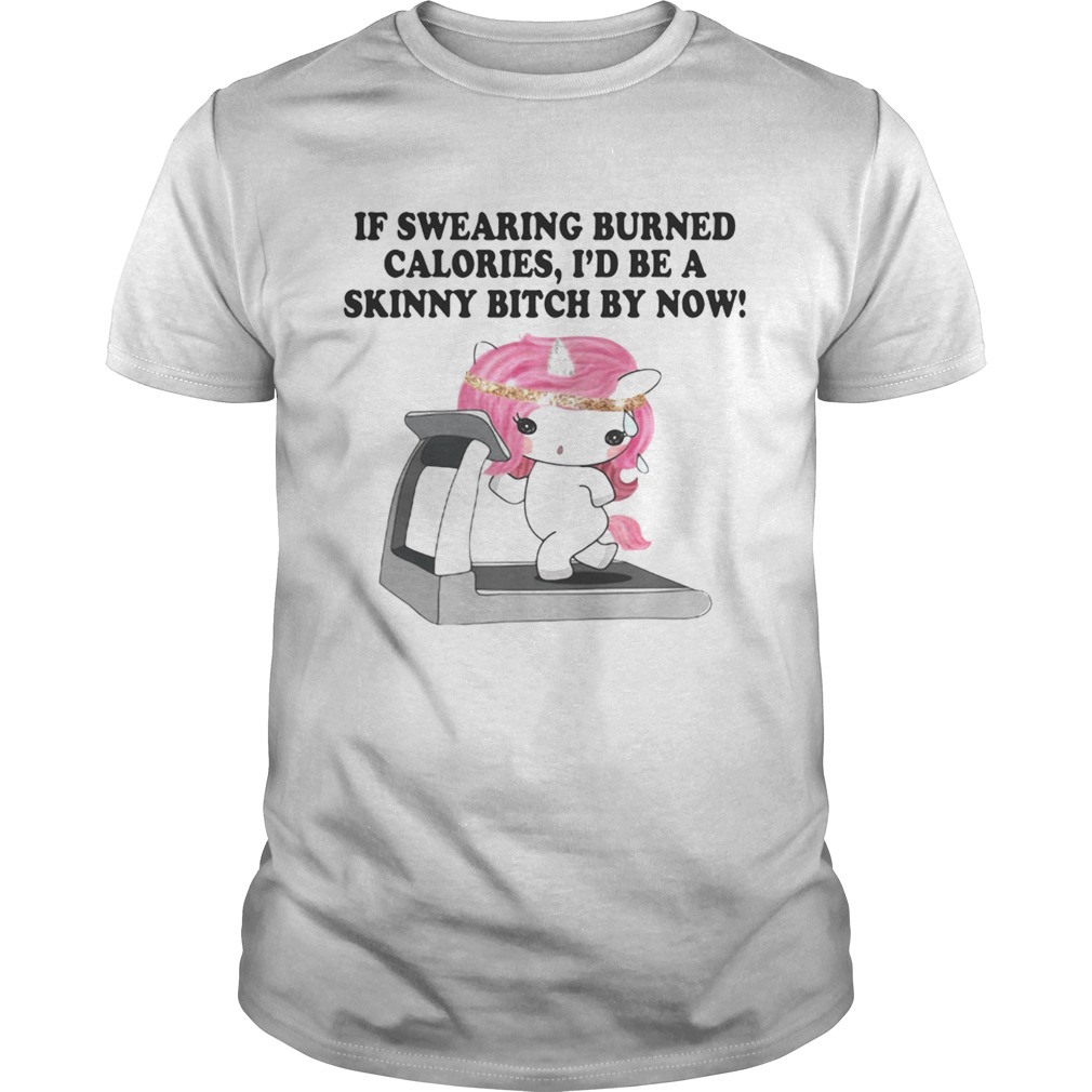 If swearing burned calories Id be a skinny bitch by now shirt