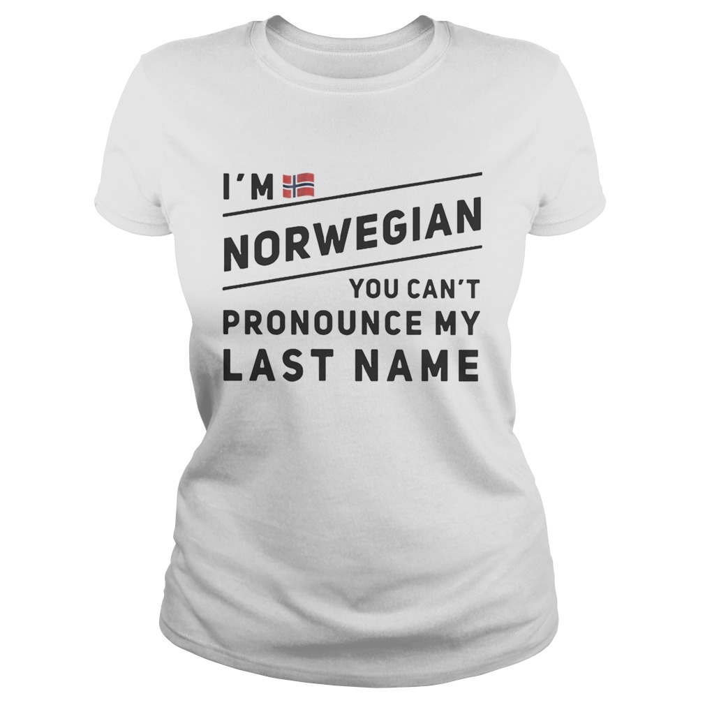 Im Norwegian you cant pronounce my last name Classic Ladies