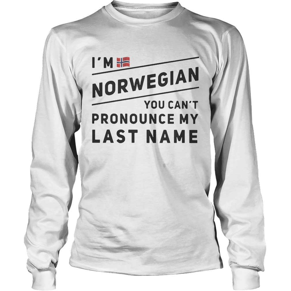 Im Norwegian you cant pronounce my last name LongSleeve