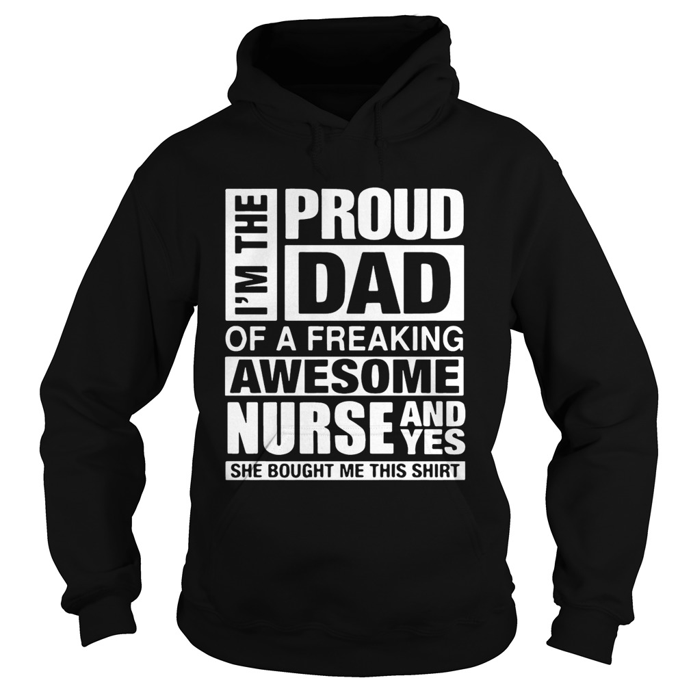 Im The Proud Dad Of A Freaking Awesome Nurse Shirt Hoodie