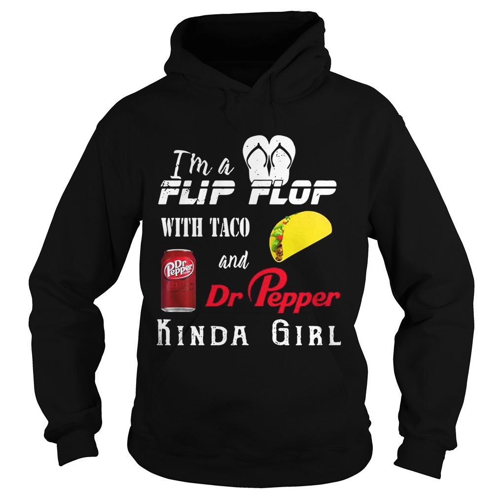 Im a Flip flop with Taco and Dr Pepper kinda girl Hoodie
