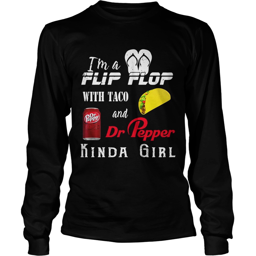 Im a Flip flop with Taco and Dr Pepper kinda girl LongSleeve