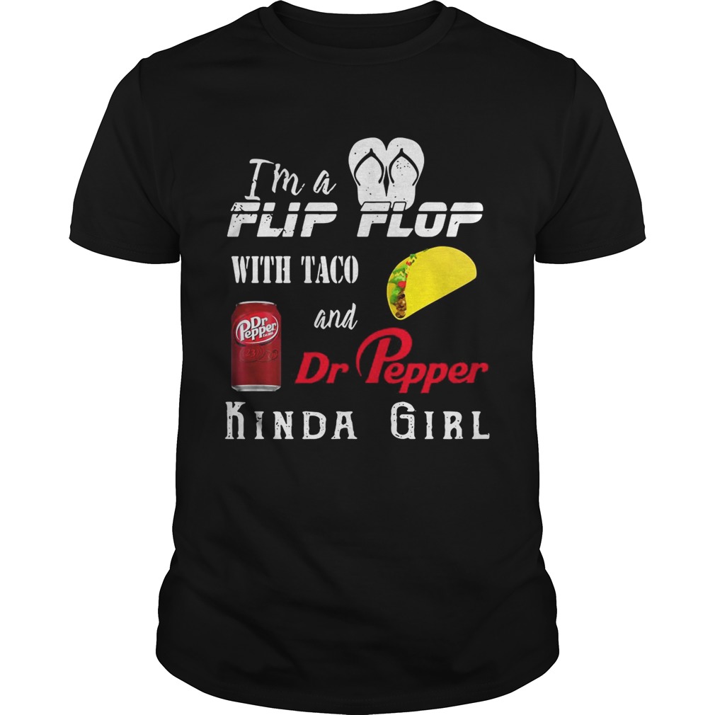 Im a Flip flop with Taco and Dr Pepper kinda girl shirt