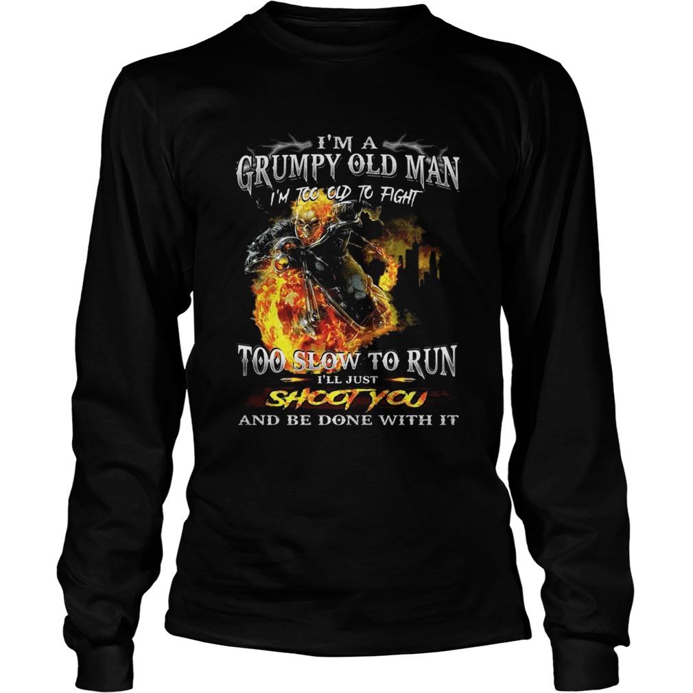 Im a grumpy old man Im too old to fightto slow to run Ill just LongSleeve