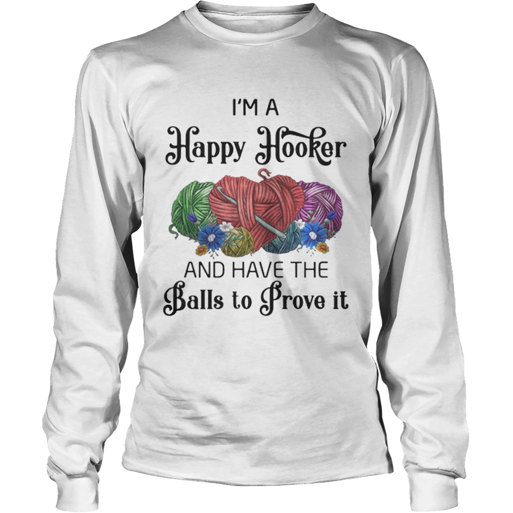 Im a happy hooker and have the balls to prove it LongSleeve