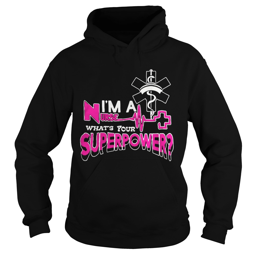 Im a nurse whats your superpower Hoodie
