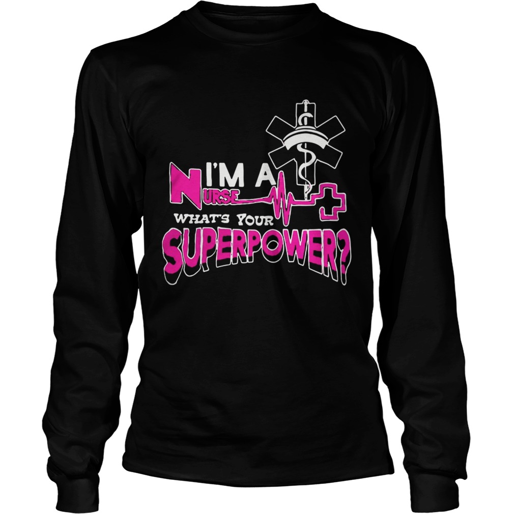 Im a nurse whats your superpower LongSleeve