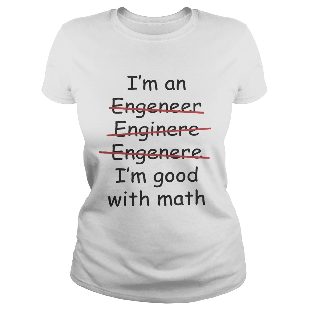 Im an engineer engineer engineer Im good with math shirt - Trend Tee ...