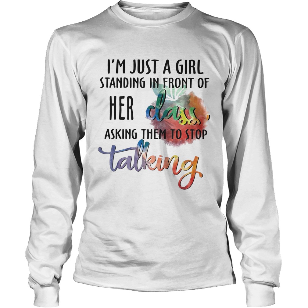 Im just a girl standing in front of her class asking them to stop talking LongSleeve
