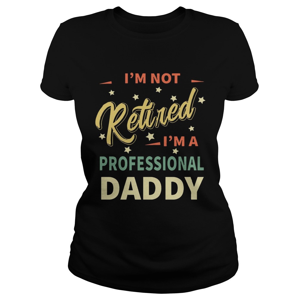 Im not retiredIm not professional daddy Classic Ladies