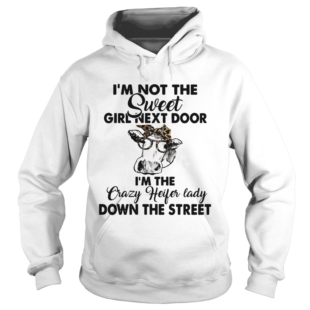 Im not the sweet girl next door Im the crazy Heifer lady down the street Hoodie