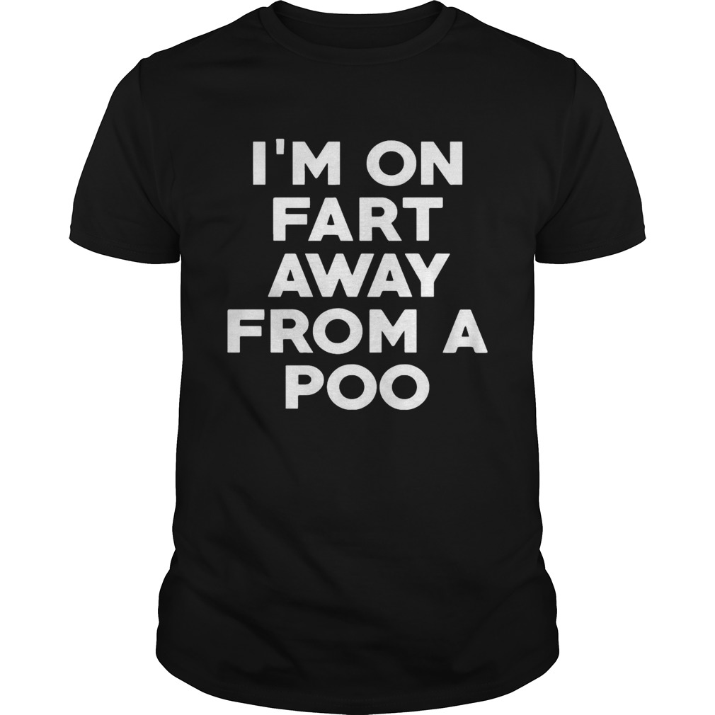 Im on fart away from a poo shirt