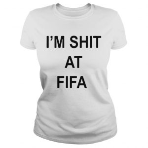 Im shit at FIFA Ladies Tee
