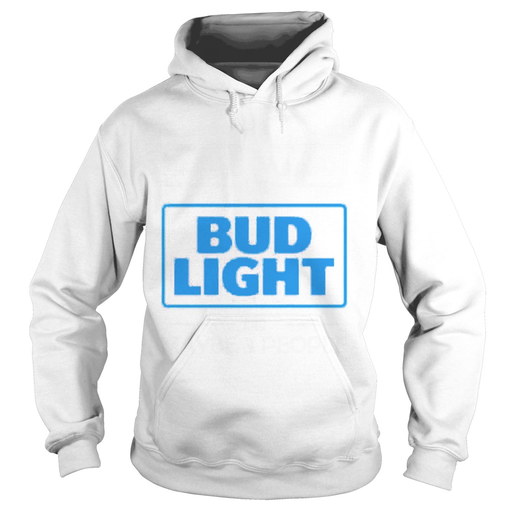 Im the simple woman I like Budlight and maybe 3 people Hoodie
