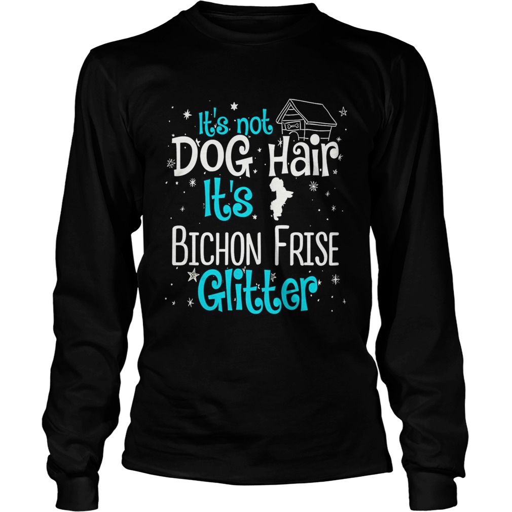 Its not dog hair its Bichon frise glitter LongSleeve