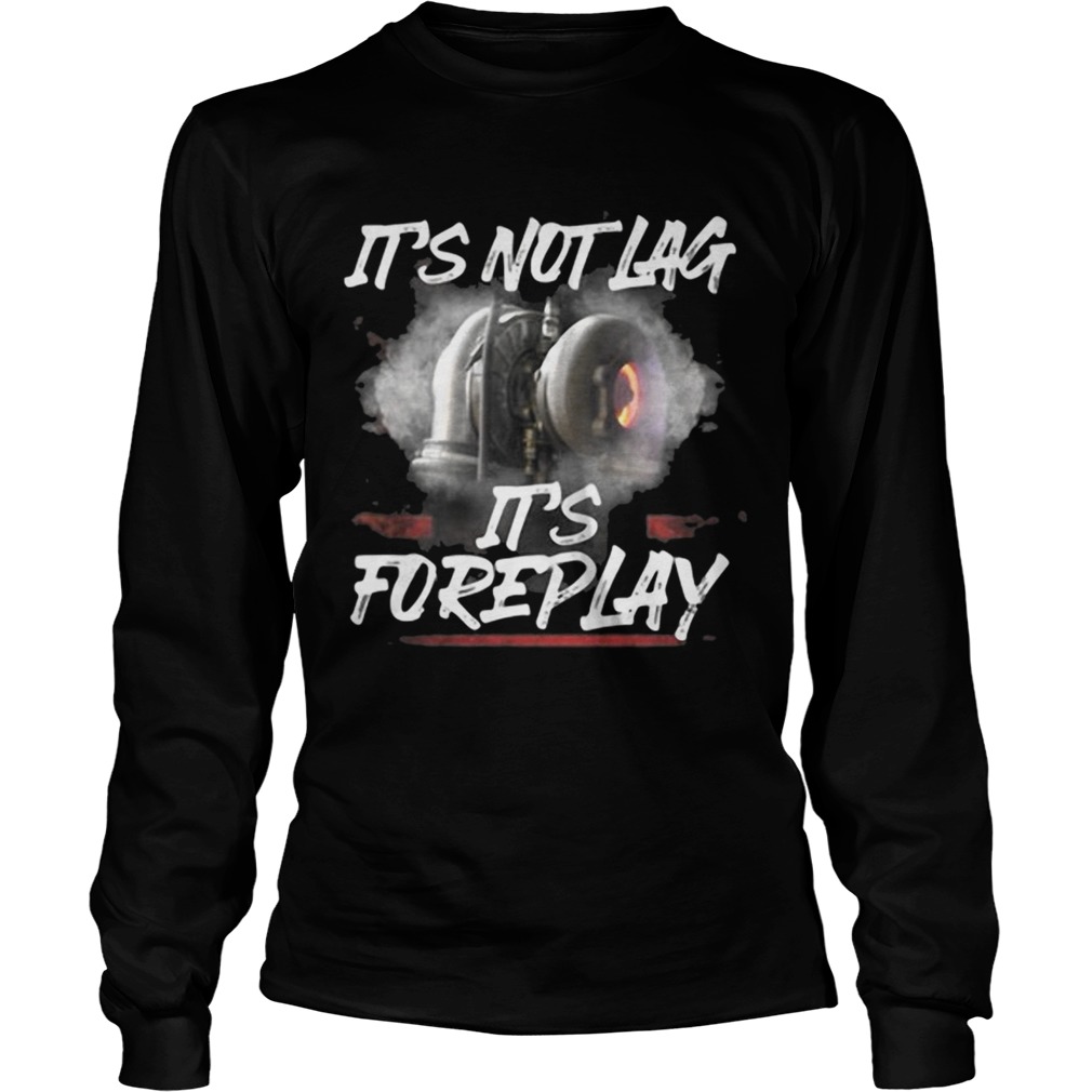 Its not lag its foreplay LongSleeve