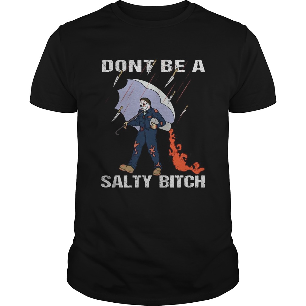Jason Voorhees dont be a Salty bitch shirt