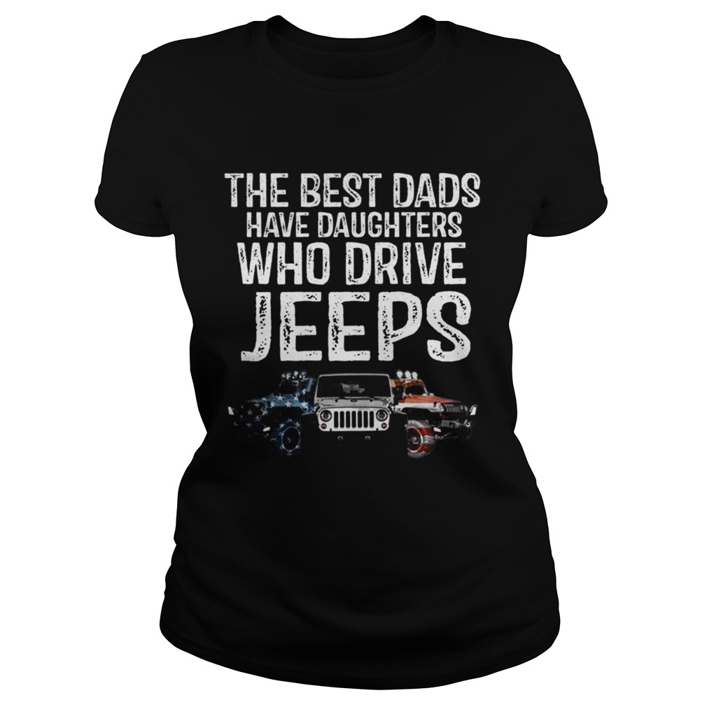 Jeep The Best Dads have daughters who drive jeeps Classic Ladies