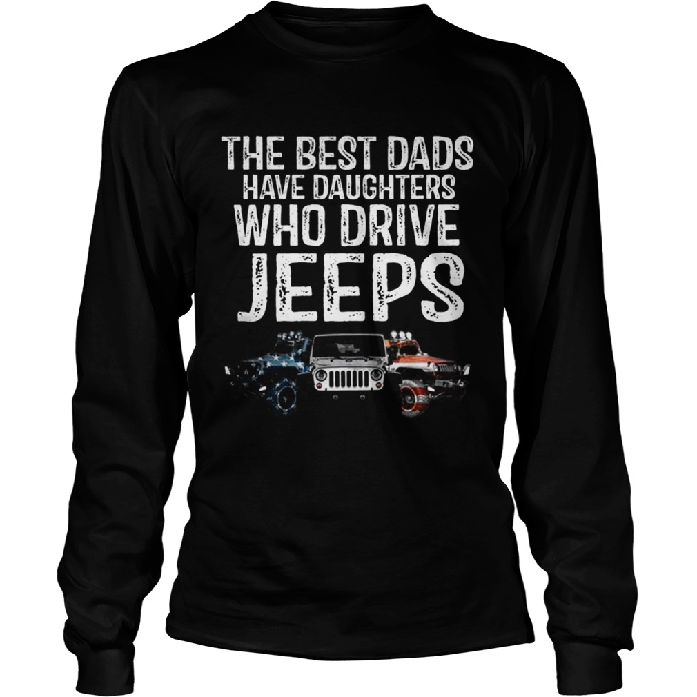 Jeep The Best Dads have daughters who drive jeeps LongSleeve