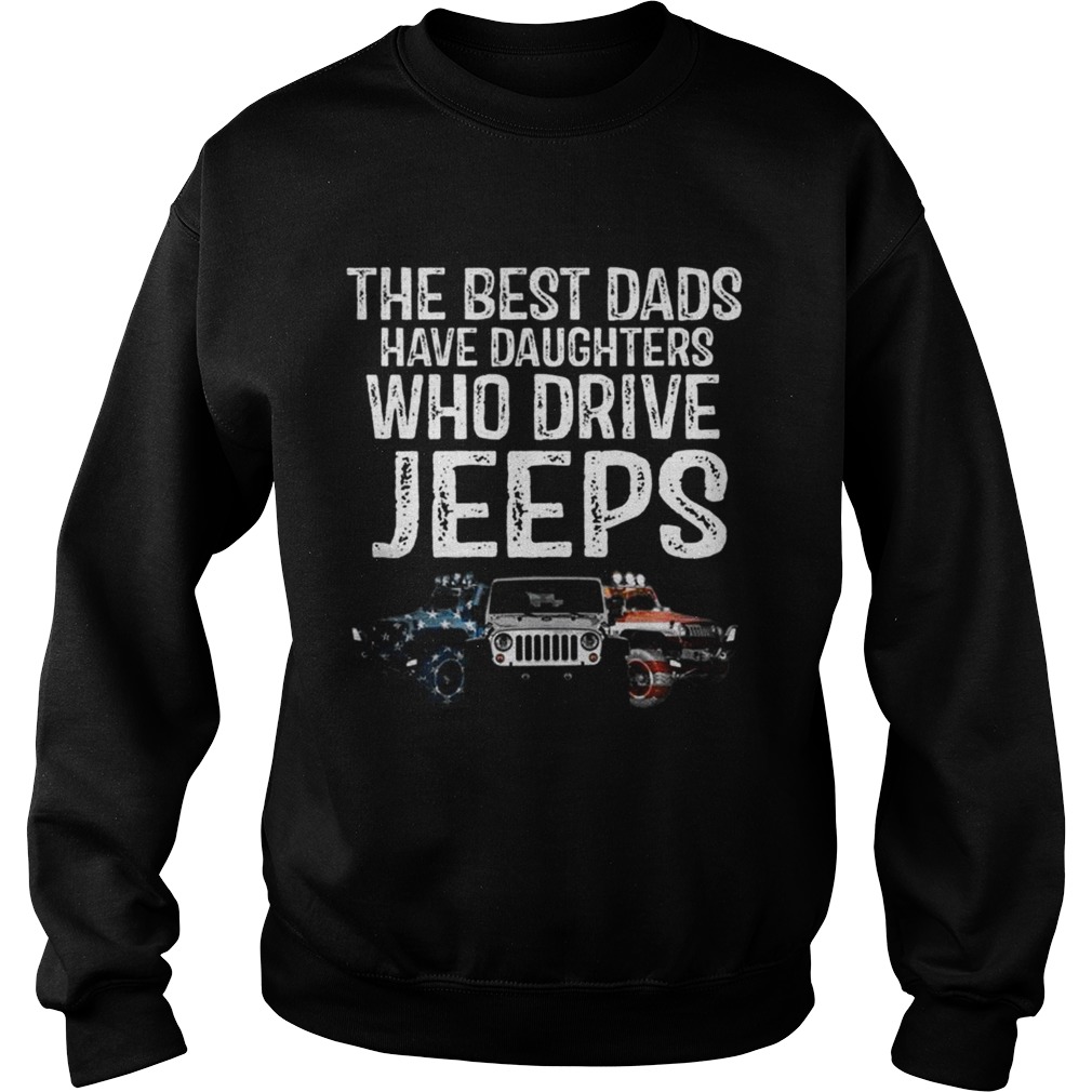 Jeep The Best Dads have daughters who drive jeeps Sweatshirt